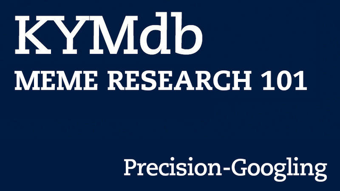 Meme Research 101: Precision Googling Meme Research 101: Precision Googling