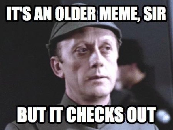 it's an older meme sir, but it checks out
